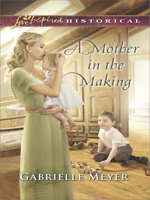 Title details for A Mother in the Making by Gabrielle Meyer - Available